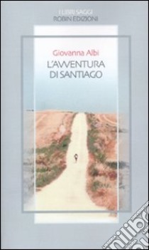 L'avventura di Santiago libro di Albi Giovanna; Rossi L. (cur.)