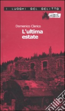 L'ultima estate. Le inchieste di Giulio Alberti e Luigi Grosso. Vol. 2 libro di Clerico Domenico