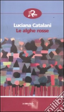 Le alghe rosse libro di Catalani Luciana; De Silvestris R. (cur.)