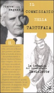 Il commissario nella tartufaia. Le indagini del commissario Laviolette libro di Magnan Pierre