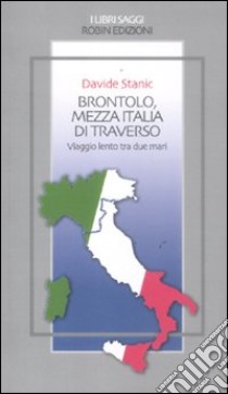 Brontolo, mezza Italia di traverso. Viaggio lento tra due mari libro di Stanic Davide