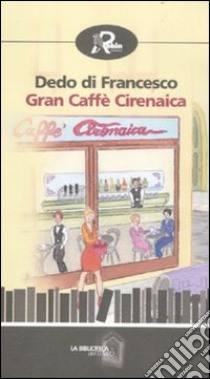 Gran caffè Cirenaica libro di Di Francesco Dedo