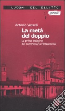 La metà del doppio. La prima indagine del commissario Mezzasalma. Le indagini del commissario Mezzasalma. Vol. 1 libro di Vasselli Antonio