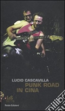 Punk road in Cina libro di Cascavilla Lucio