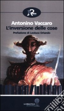 L'inversione delle cose libro di Vaccaro Antonino; Lombardi A. (cur.)