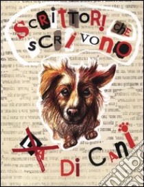 Scrittori che scrivono (da) di cani libro di De Silvestris R. (cur.)