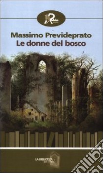 Le donne del bosco libro di Prevideprato Massimo; Di Carlo L. (cur.)