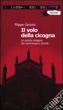 Il volo della cicogna. La quarta indagine del commissario Zarotti libro di Genzini Filippo