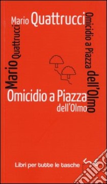 Omicidio a piazza dell'Olmo libro di Quattrucci Mario