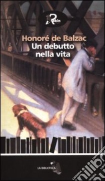 Un debutto nella vita libro di Balzac Honoré de; Dupuis M. (cur.)