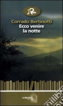 Ecco venire la notte libro di Bertinotti Corrado; Rocco D. (cur.)