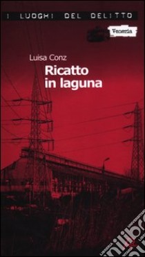 Ricatto in laguna. Le indagini di Ermete Switzner. Vol. 1 libro di Conz Luisa