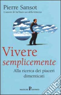 Vivere semplicemente libro di Sansot Pierre