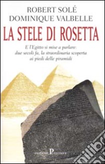 La stele di Rosetta libro di Solé Robert - Valbelle Dominique