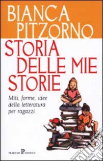 Storia delle mie storie libro di Pitzorno Bianca