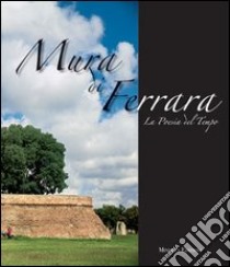 Mura di Ferrara. La poesia del tempo-The poetry of time libro di Urro Remigio; Testa Gian Pietro