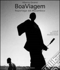 Boa viagem. Reportage dal Mozambico. Ediz. italiana e inglese libro di Givanni Alberto