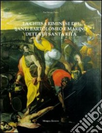 La chiesa riminese dei santi Bartolomeo e marino detta di Santa Rita libro di Pasini P. Giorgio