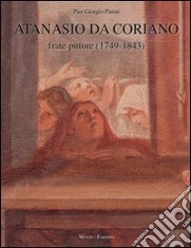 Atanasio da Coriano. Frate-pittore (1749-1843) libro di Pasini P. Giorgio