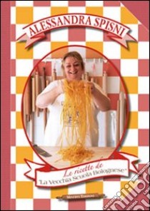 Le ricette de La Vecchia Scuola Bolognese. Con DVD libro di Spisni Alessandra