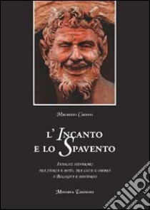 L'incanto e lo spavento. Insoliti itinerari tra storia e mito, tra luce e ombra a Bologna e dintorni libro di Catassi Maurizio