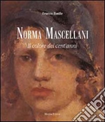 Norma Mascellani. Il colore dei cent'anni. Ediz. illustrata libro di Basile Franco