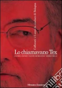 Lo chiamavano Tex. Sergio Cofferati sindaco di Bologna libro di Bonzi Andrea - Romanini Olivio - Billi Mirko