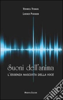 Suoni dell'anima. L'essenza nascosta della voce libro di Pierobon Lorenzo; Vismara Veronica