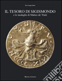Il tesoro di Sigismondo e le medaglie di Matteo de' Pasti libro di Pasini P. Giorgio