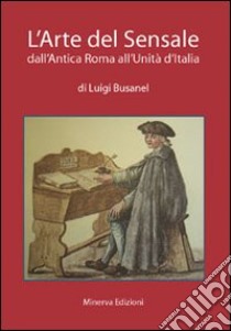 L'arte del sensale. Dall'antica Roma all'unità d'Italia libro di Busanel Luigi