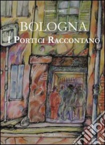 Bologna. I portici raccontano libro di Faeti Antonio