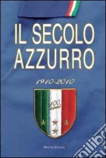 Il secolo azzurro 1910-2010 libro di Chiesa Carlo F. - Bertozzi Lamberto