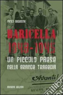 Baricella 1943-1945. Un piccolo paese nella grande tragedia libro di Bedeschi Paolo