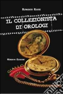 Il collezionista di orologi libro di Raisi Roberto