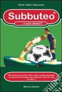 Subbuteo... o son desto? Ricordi di panni verdi, omini, colla e lunghi pomeriggi con gli amici all'insegna del subbuteo e del fair play (a volte...) libro di De Leonardis Nicola