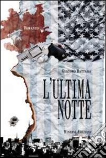 L'ultima notte libro di Battara Giacomo