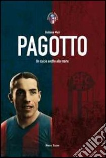 Pagotto. Un calcio anche alla morte libro di Musi Giuliano