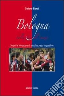 Bologna dalla fine all'inizio. Segreti e retroscena di un salvataggio impossibile libro di Biondi Stefano