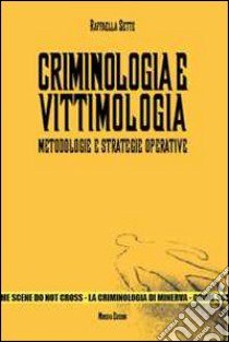 Criminologia e vittimologia. Metodologie e strategie operative libro di Sette Raffaella