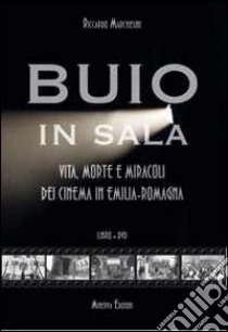 Buio in sala. Vita, morte e miracoli dei cinema in Emilia-Romagna. Con DVD libro di Marchesini Riccardo