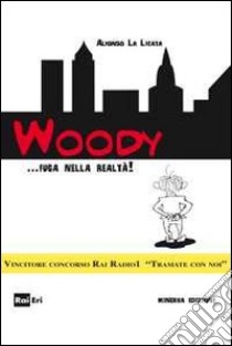 Woody... fuga dalla realtà libro di La Licata Alfonso