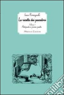 Le ricette dei pescatori. Vol. 1: Antipasti e primi piatti libro di Romagnoli Ivan; Musi G. (cur.)