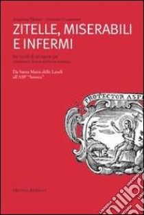 Zitelle, miserabili e infermi. Sei secoli di un'Opera Pia attraverso il suo archivio storico libro di Marini Angelina; Guarnotta Antonio