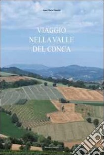 Viaggio nella valle del Conca libro di Guccini Anna M.