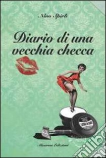 Diario di una vecchia checca libro di Spirlì Nino