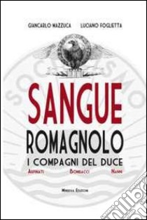 Sangue romagnolo. I compagni del duce. Arpinati Bombacci Nanni libro di Mazzuca Giancarlo; Foglietta Luciano