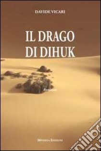 Il drago di Dihuk libro di Vicari Davide