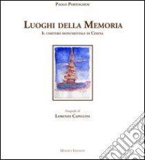 I luoghi della memoria. Il cimitero monumentale di Cesena. Ediz. illustrata libro di Portoghesi Paolo; Cappellini Lorenzo