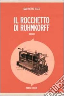 Il rocchetto di Ruhmkorff libro di Testa Gian Pietro