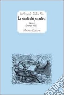 Le ricette dei pescatori. Vol. 2: Secondi piatti libro di Musi Giuliano; Romagnoli Ivan